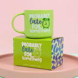 CHEEKY LATE MUG